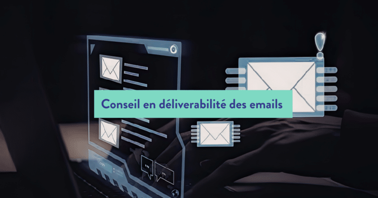 Pourquoi le conseil en délivrabilité est essentiel pour maximiser la performance de vos campagnes email