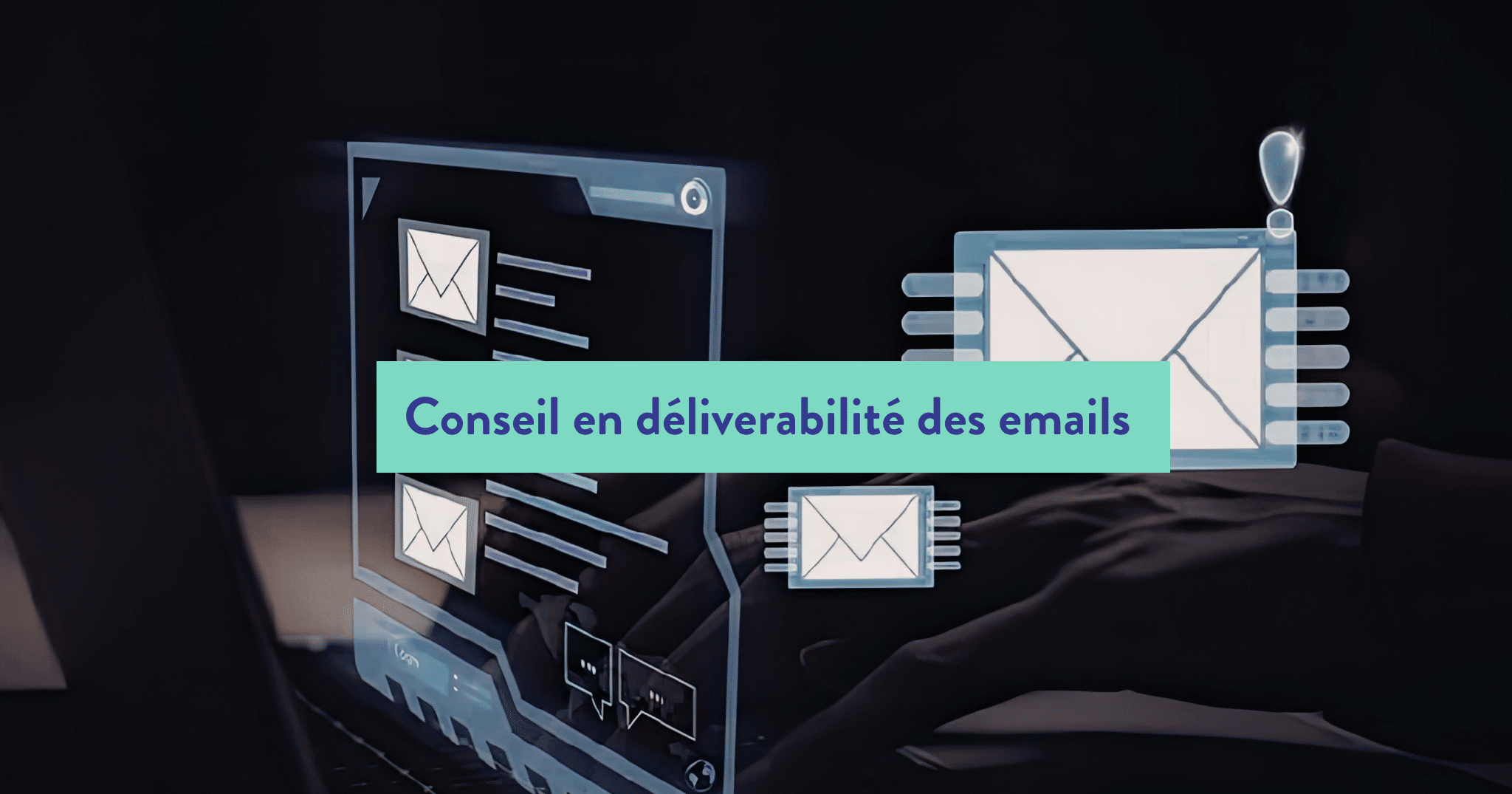 Pourquoi le conseil en délivrabilité est essentiel pour maximiser la performance de vos campagnes email